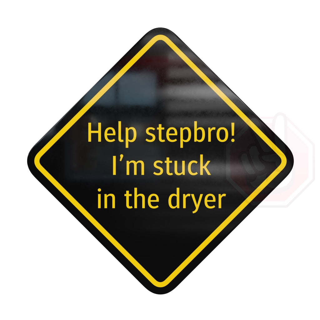 Help Stepbro! Im Stuck In The Dryer Custom Hype Sign Black And Yellow