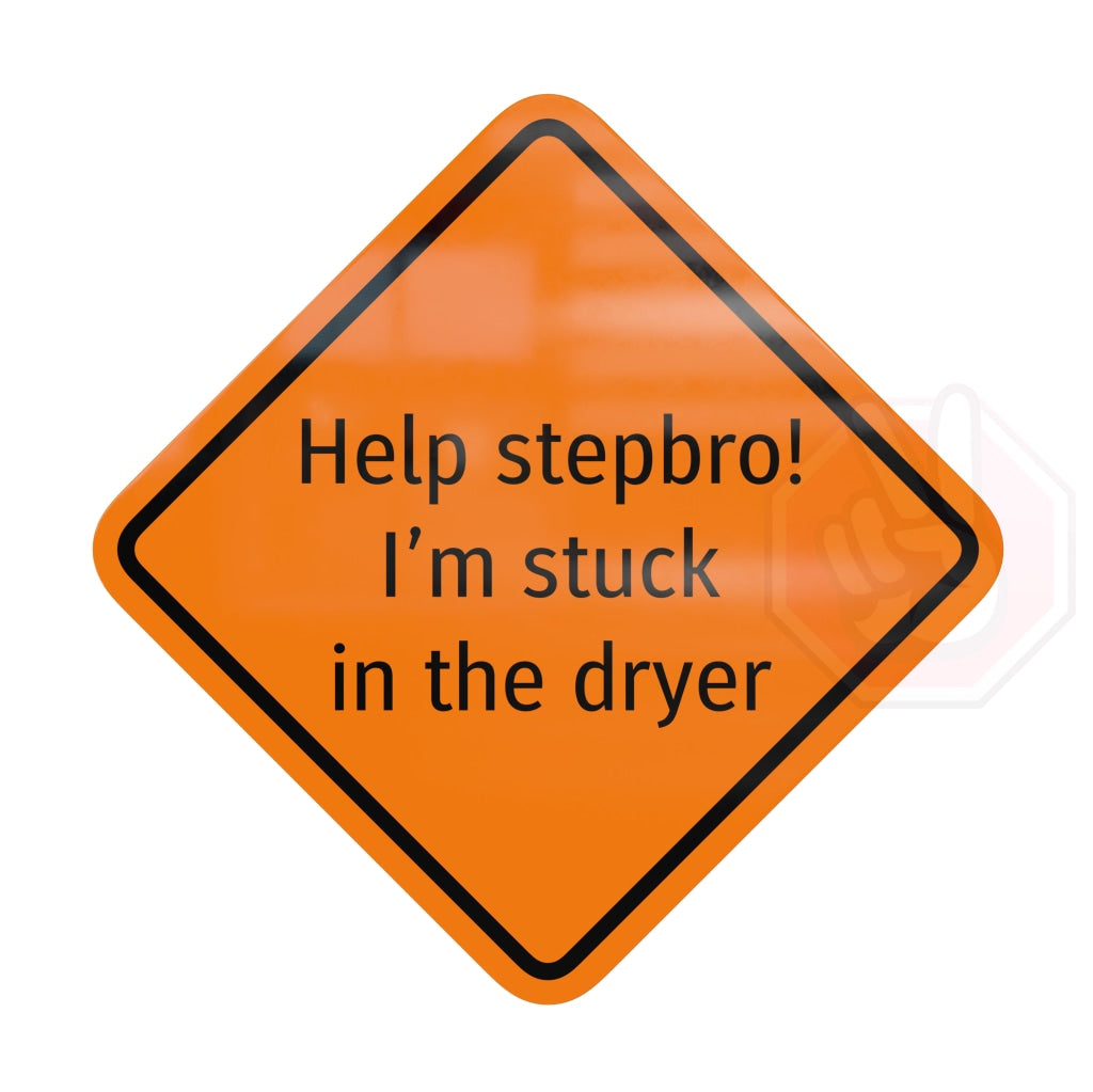 Help Stepbro! Im Stuck In The Dryer Custom Hype Sign Orange And Black