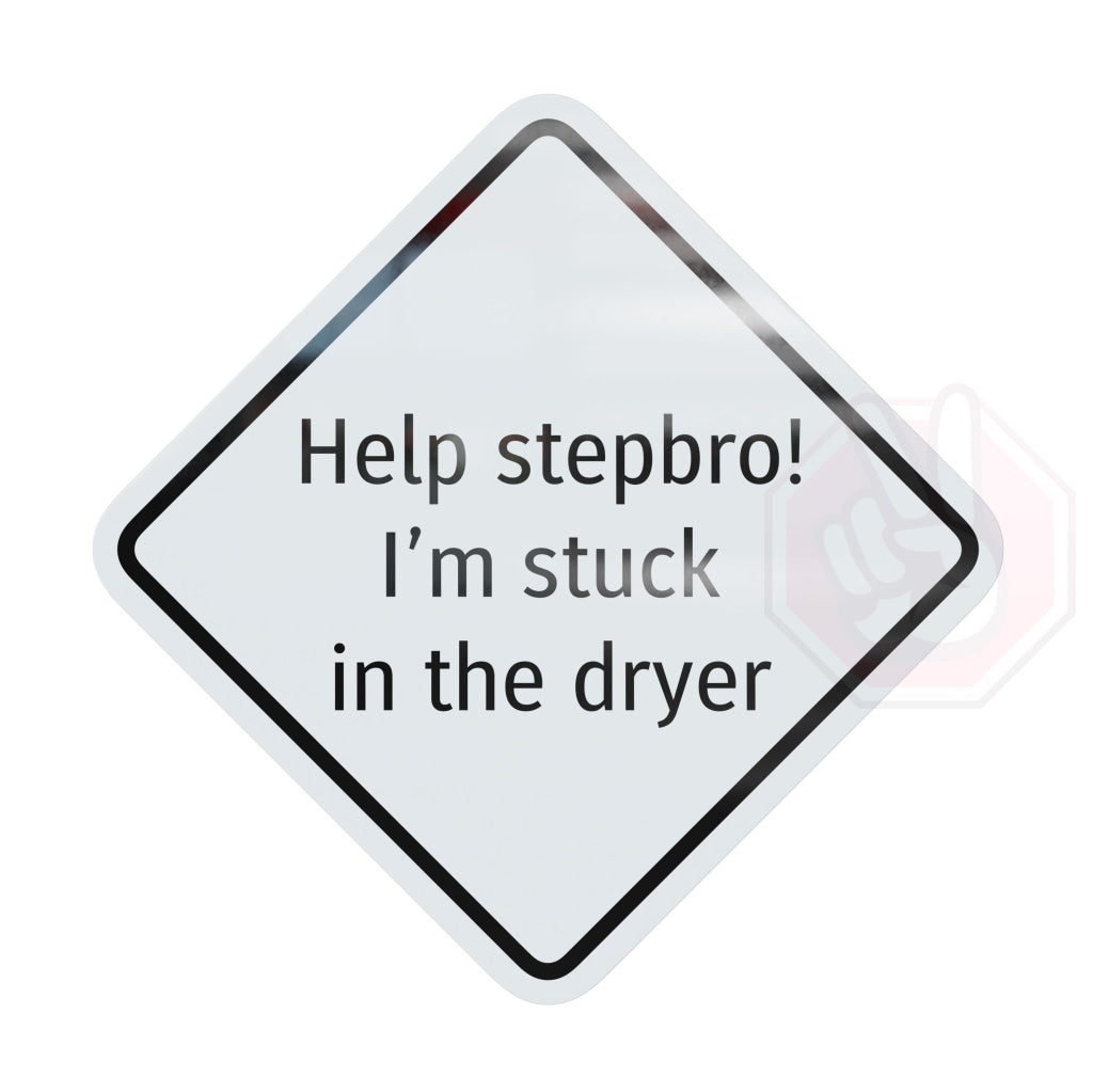 Help Stepbro! Im Stuck In The Dryer Custom Hype Sign White And Black