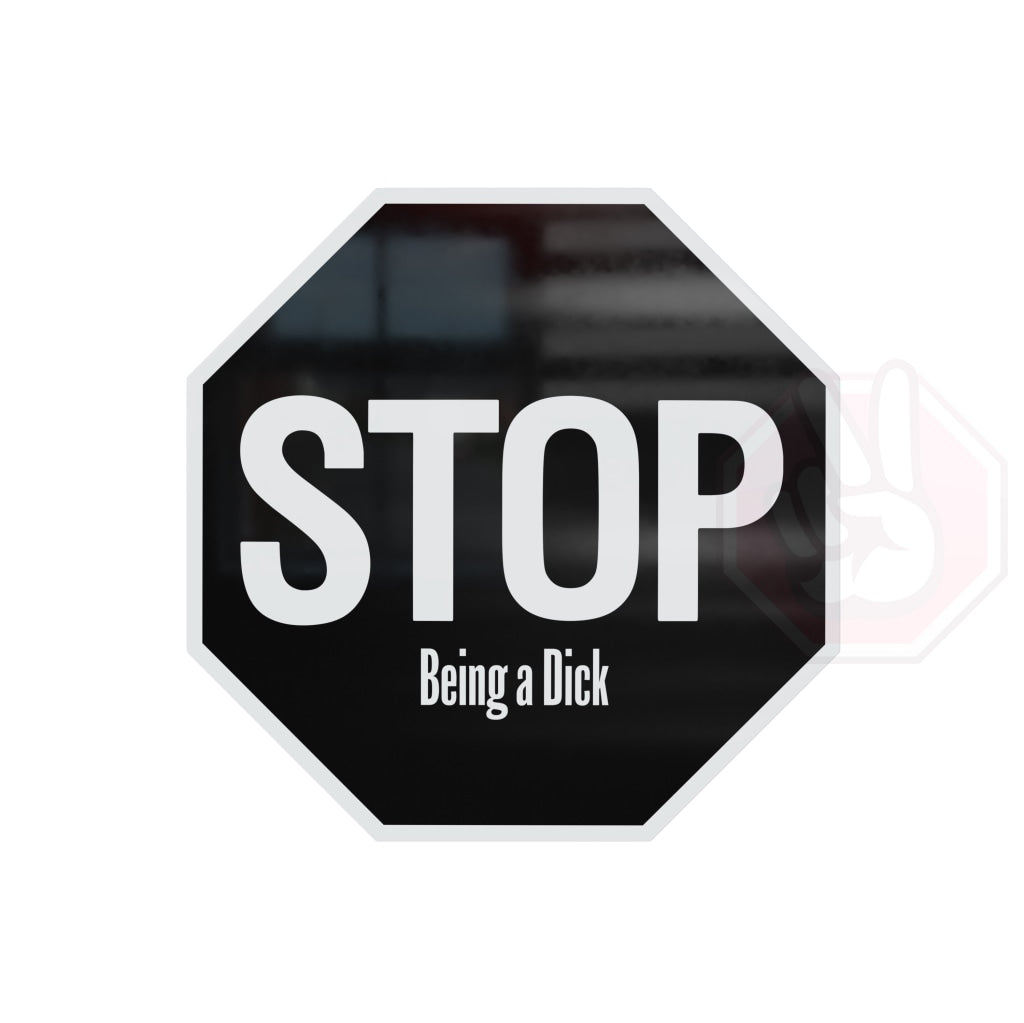 Stop Being A Dick Custom Hype Sign Black And White